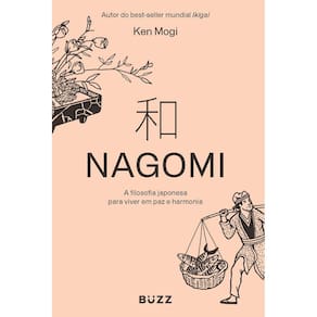Nagomi - A Filosofia Japonesa Para Viver Em Paz e Harmonia
