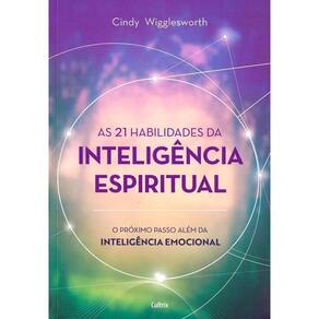 As 21 Habilidades da Inteligência Espiritual - O Próximo Passo Além da Inteligência Emocional