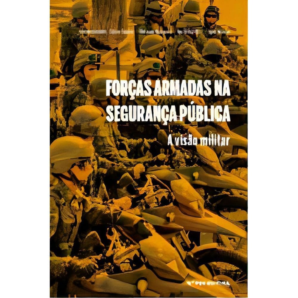 Forças Armadas na Segurança Pública: a Visão Militar