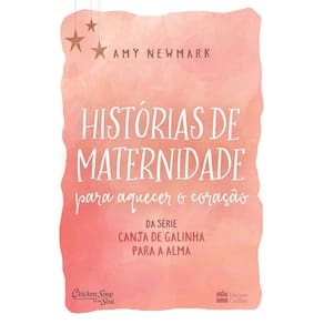 Histórias De Maternidade Para Aquecer o Coração - Da Série Canja De Galinha Para a Alma