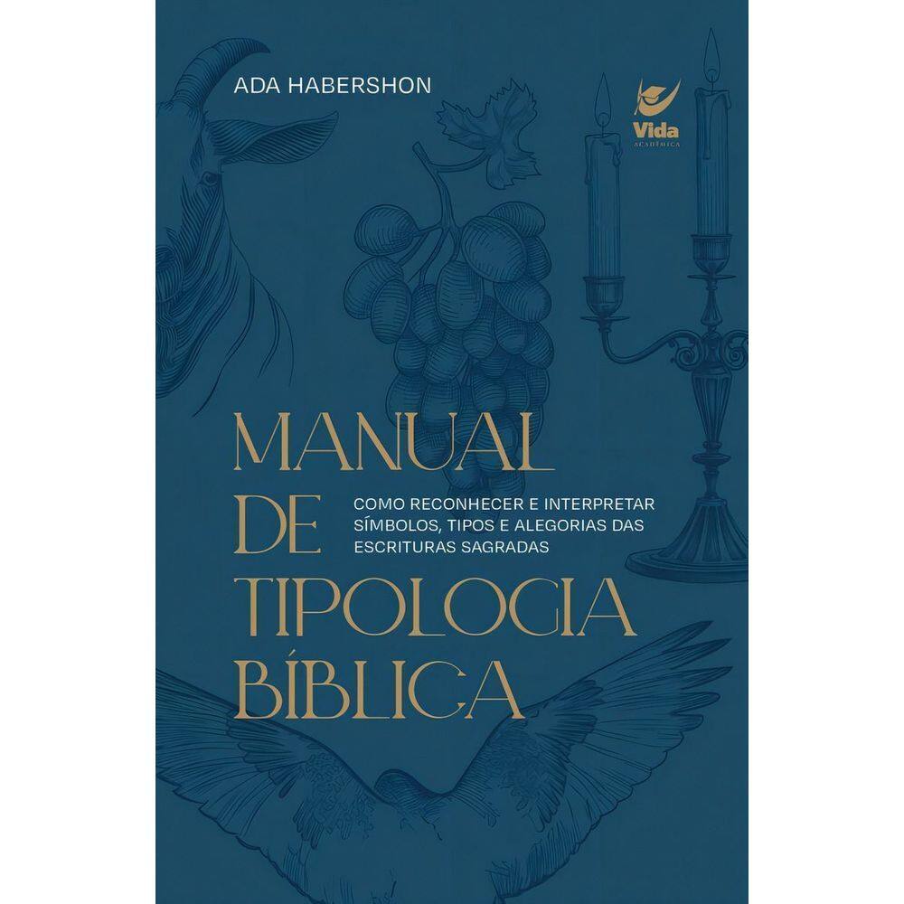 Manual de Tipologia Biblica - como reconhecer e interpretar símbolos, tipos e alegorias das escritur