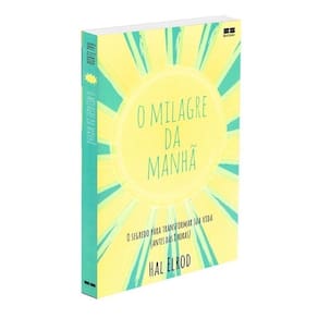 O Milagre da Manhã - O segredo para transformar sua vida (antes das 8 horas)