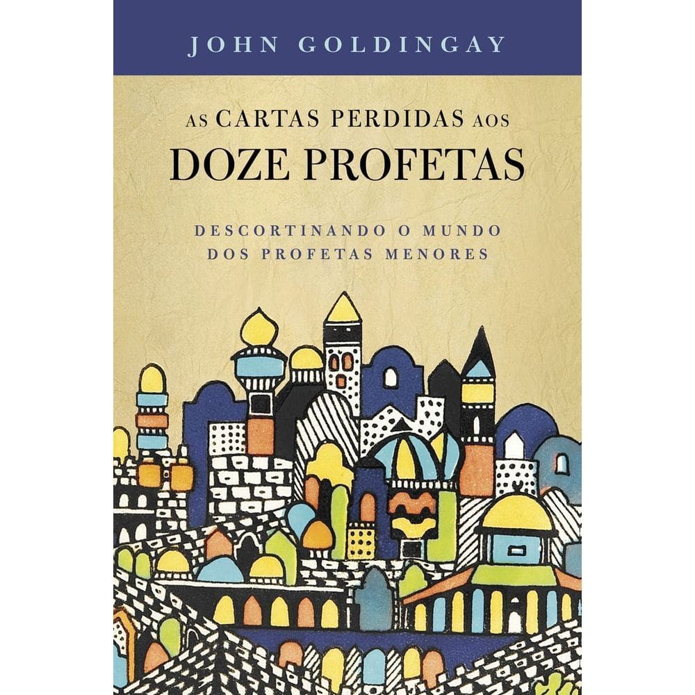 As Cartas Perdidas Aos 12 Profetas - Descortinando o Mundo Dos Profetas Menores