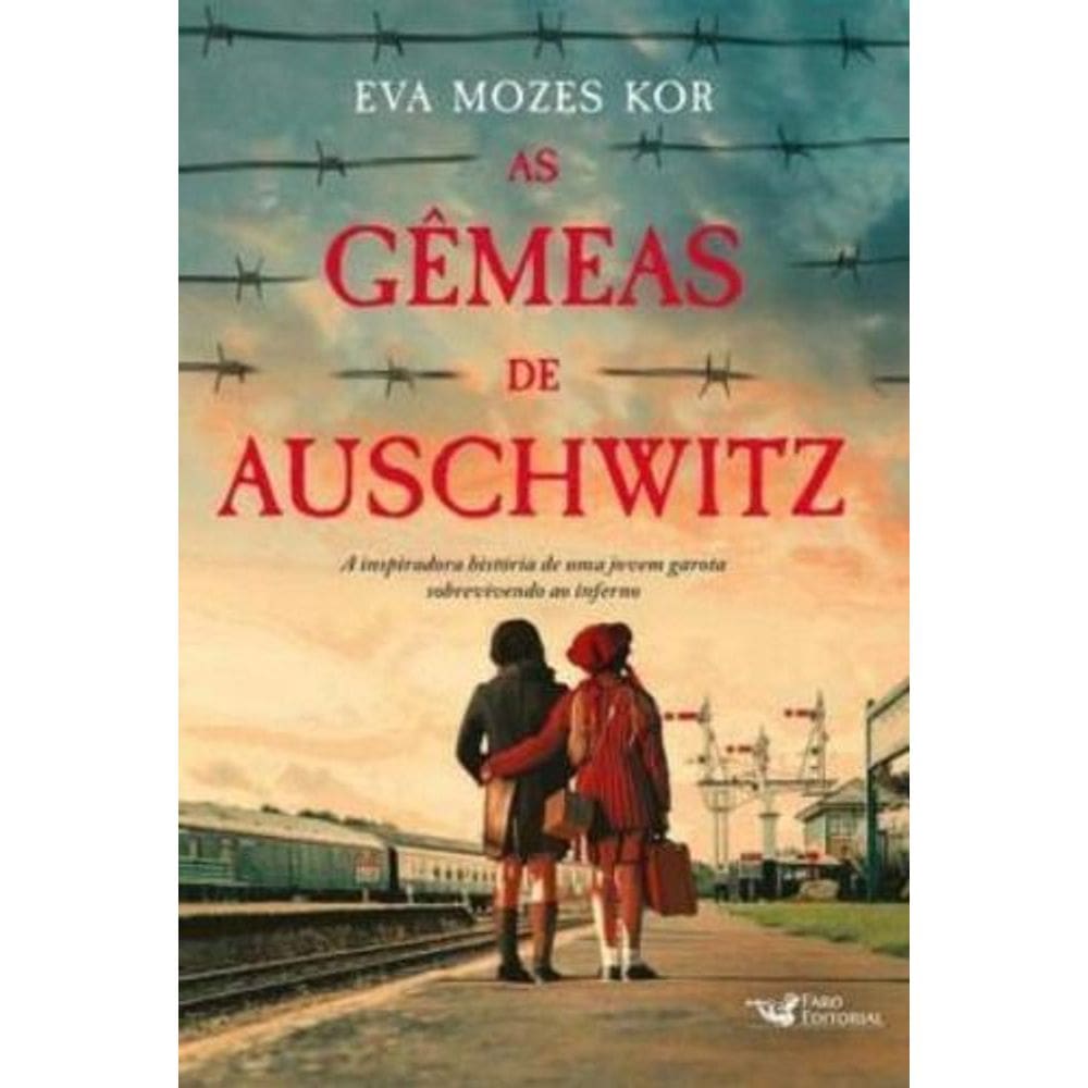 As Gêmeas De Auschwitz - a Inspiradora História De Uma Jovem Garota Sobrevivendo Ao Inferno