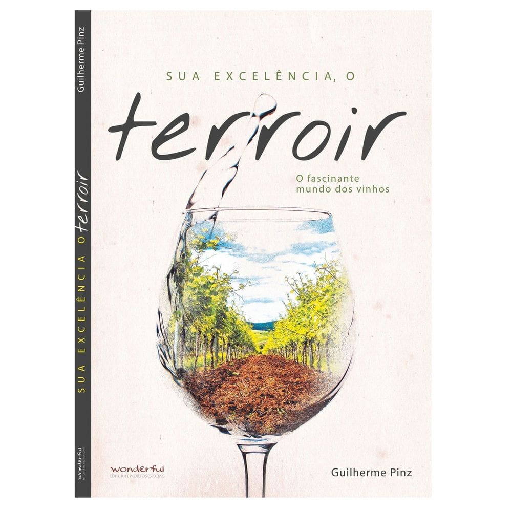 Sua Excelencia o Terroir. o Fascinanate Mundo Dos