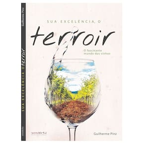 Sua Excelencia o Terroir. o Fascinanate Mundo Dos
