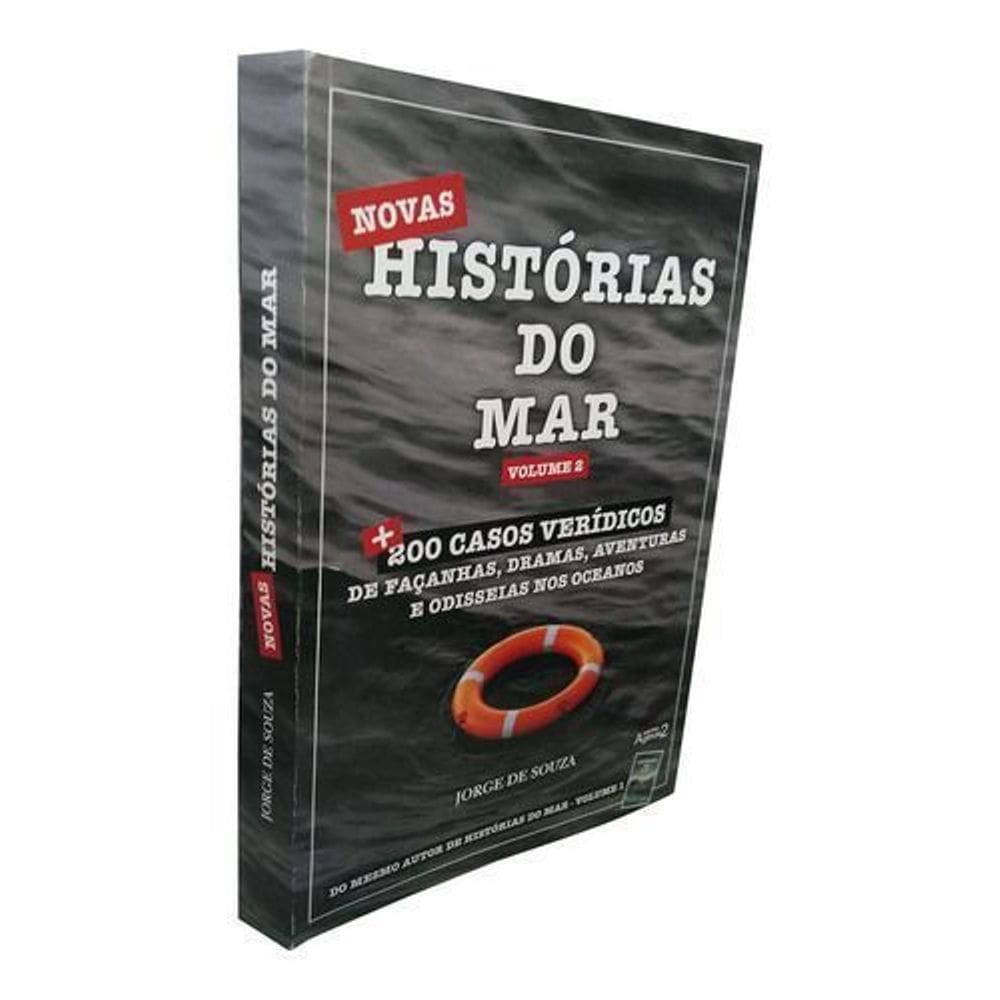 Novas Histórias do Mar - Vol. 02 - Mais 200 Casos Verídicos de Façanhas, Aventuras e Odisseias Nos