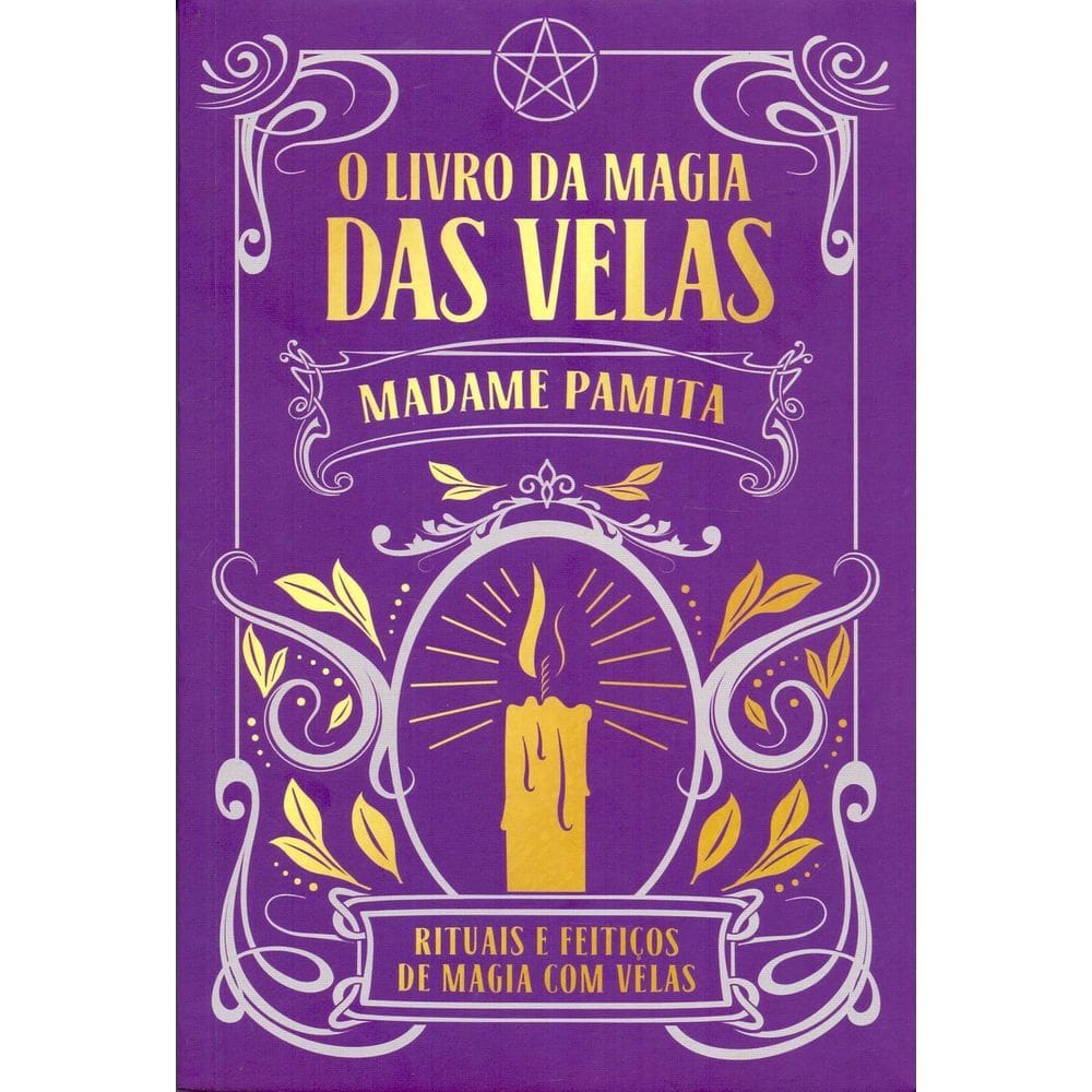 O Livro da Magia das Velas - Rituais de Magia Com Velas