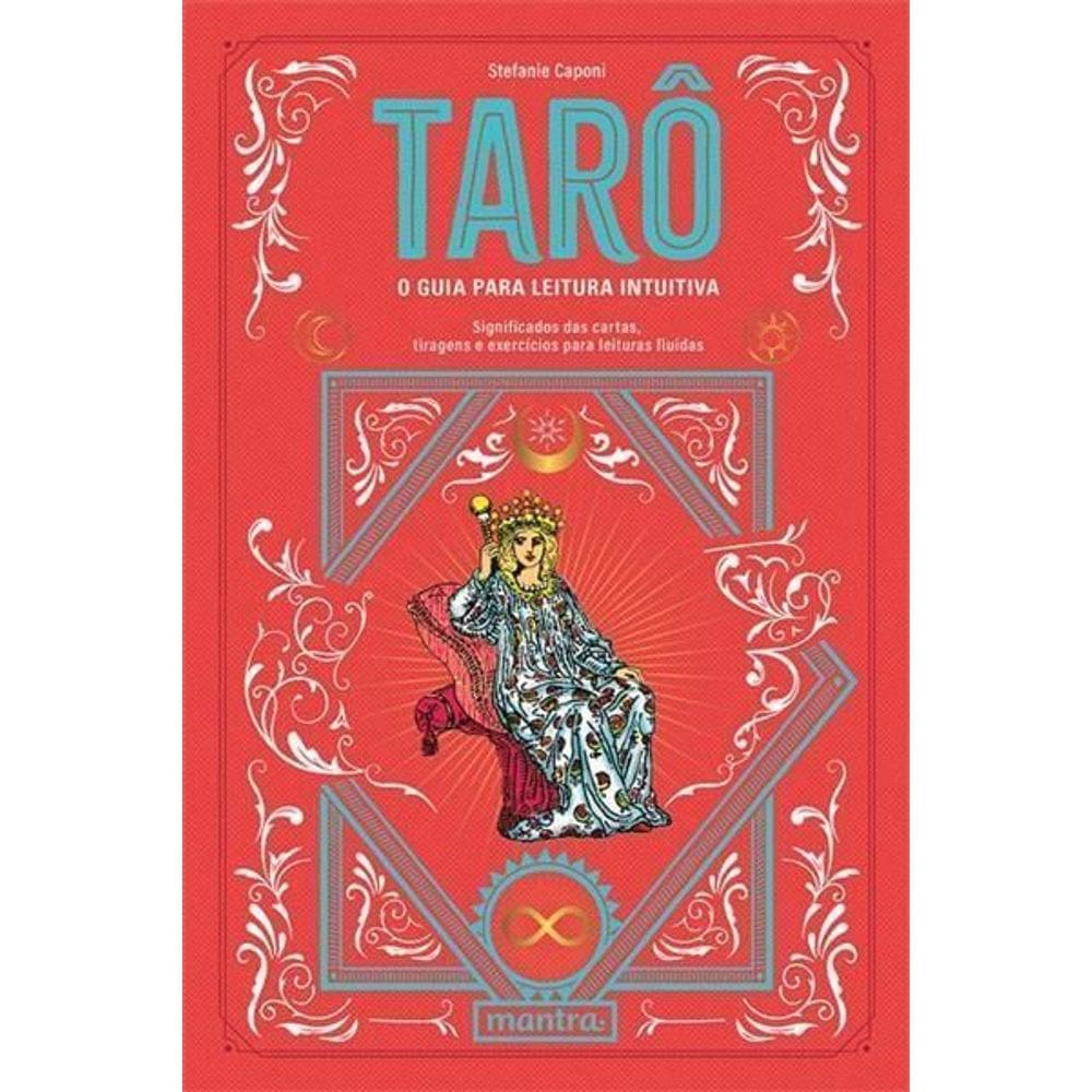 Tarô - O Guia Para Leitura Intuitiva - Significados das Cartas, Tiragens e Exercícios para Leituras