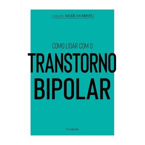 Coleção Saúde da Mente - Como Lidar Com o Transtorno Bipolar