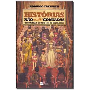 Histórias Nao (Ou Mal) Contadas: Escravidão: Escravidão, do Ano 1000 ao Seculo XXI