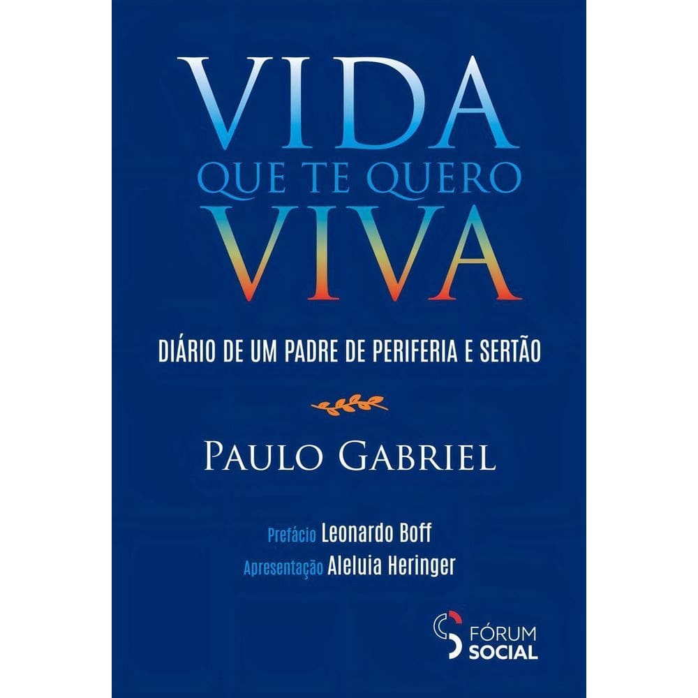 Vida Que Te Quero Viva - Diário de Um Padre de Periferia e Sertão