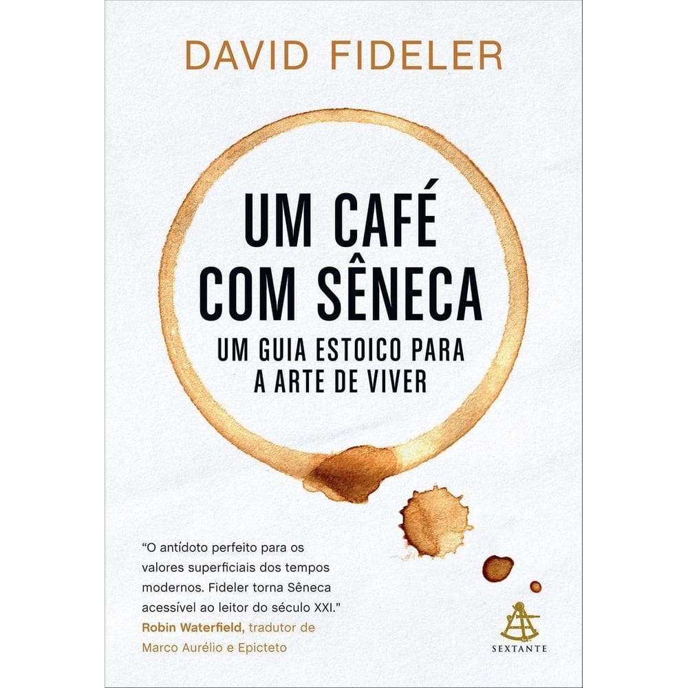Um Café Com Sêneca - Um Guia Estoico Para a Arte De Viver