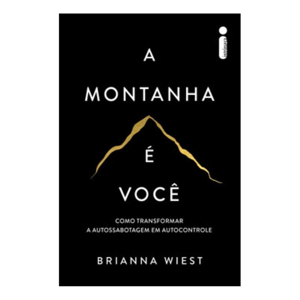 A Montanha É Você - Como Transformar A Autossabotagem Em Autocontrole
