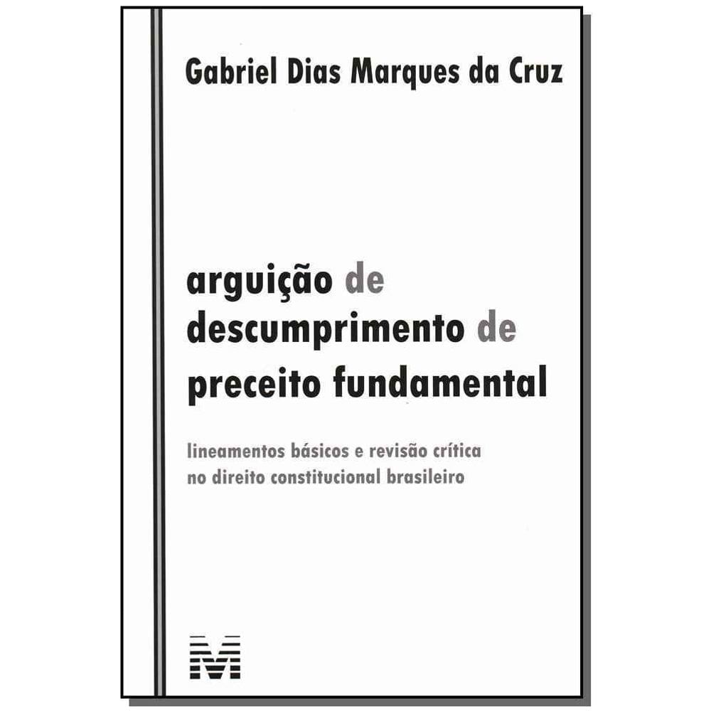 Arguição De Descumprimento De Preceito Fundamental - 1 Ed./2011 - Lineamentos Básicos e Revisão Crít