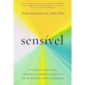 Sensível - O Poder Secreto Das Pessoas Altamente Sensíveis Em Um Mundo Sobrecarregado
