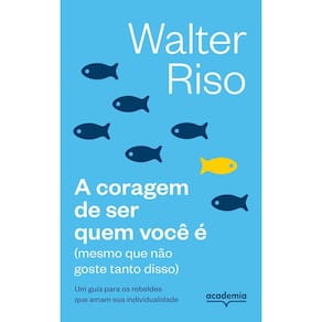A Coragem de Ser Quem Você É - (Mesmo Que Não Goste Tanto Disso)