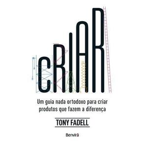 Criar - Um Guia Nada Ortodoxo Para Criar Produtos Que Fazem a Diferença