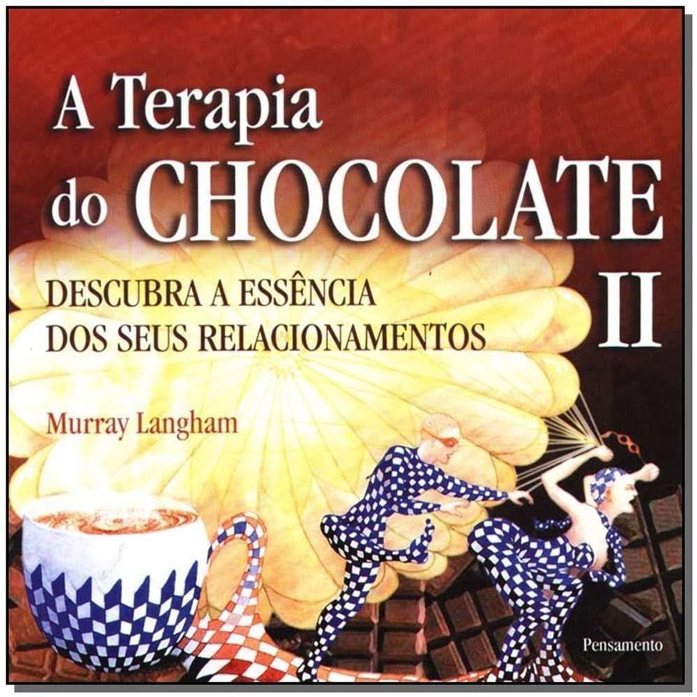 a Terapia Do Chocolate Ii - Descubra a Essência Dos Seus Relacionamentos