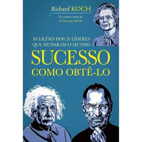 Sucesso: Como Obtê-Lo - As Lições dos 20 Líderes Que Mudaram o Mundo