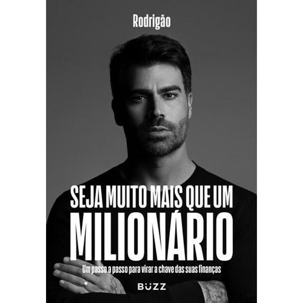 Seja Muito Mais Que Um Milionário - Um Passo a Passo Para Virar a Chave das Suas Finanças