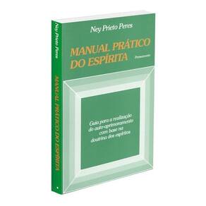 Manual Prático Do Espírita - Guia Para a Realização Do Auto Aprimoramento Com Base Na Doutrina Dos E