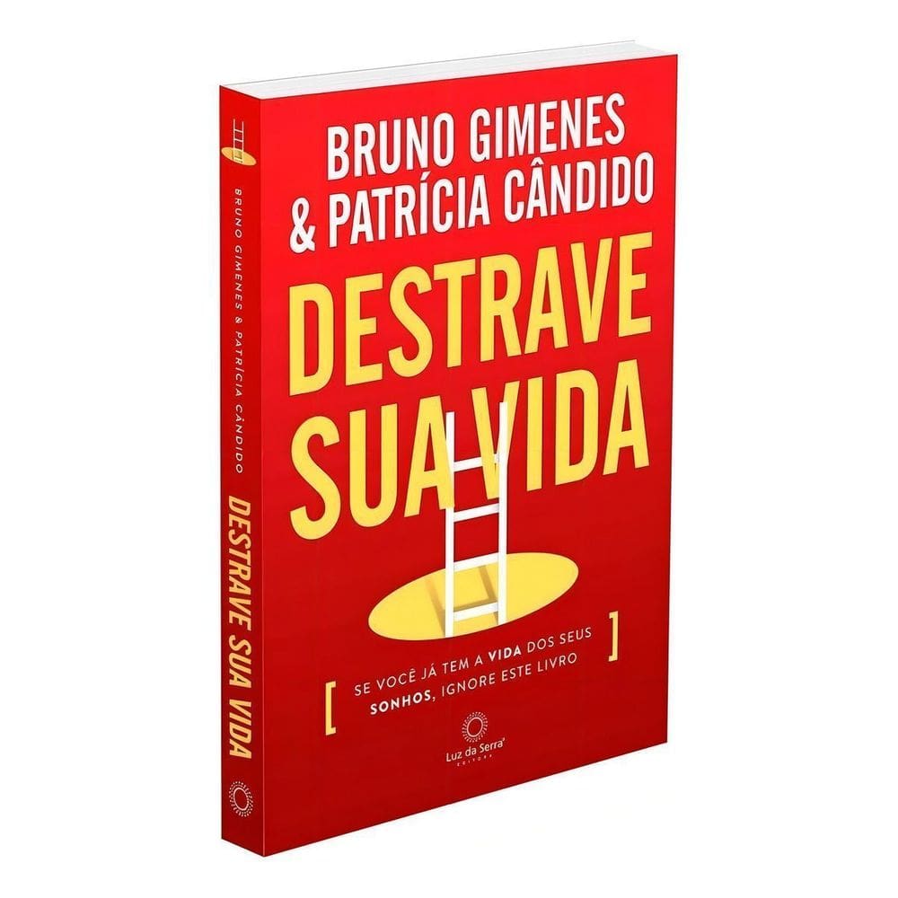 Destrave Sua Vida: Se Você já tem a Vida dos seus Aonhos, Ignore este Livro.