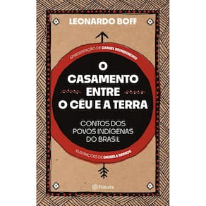 O Casamento Entre o Céu e a Terra - Contos dos Povos Indígenas do Brasil