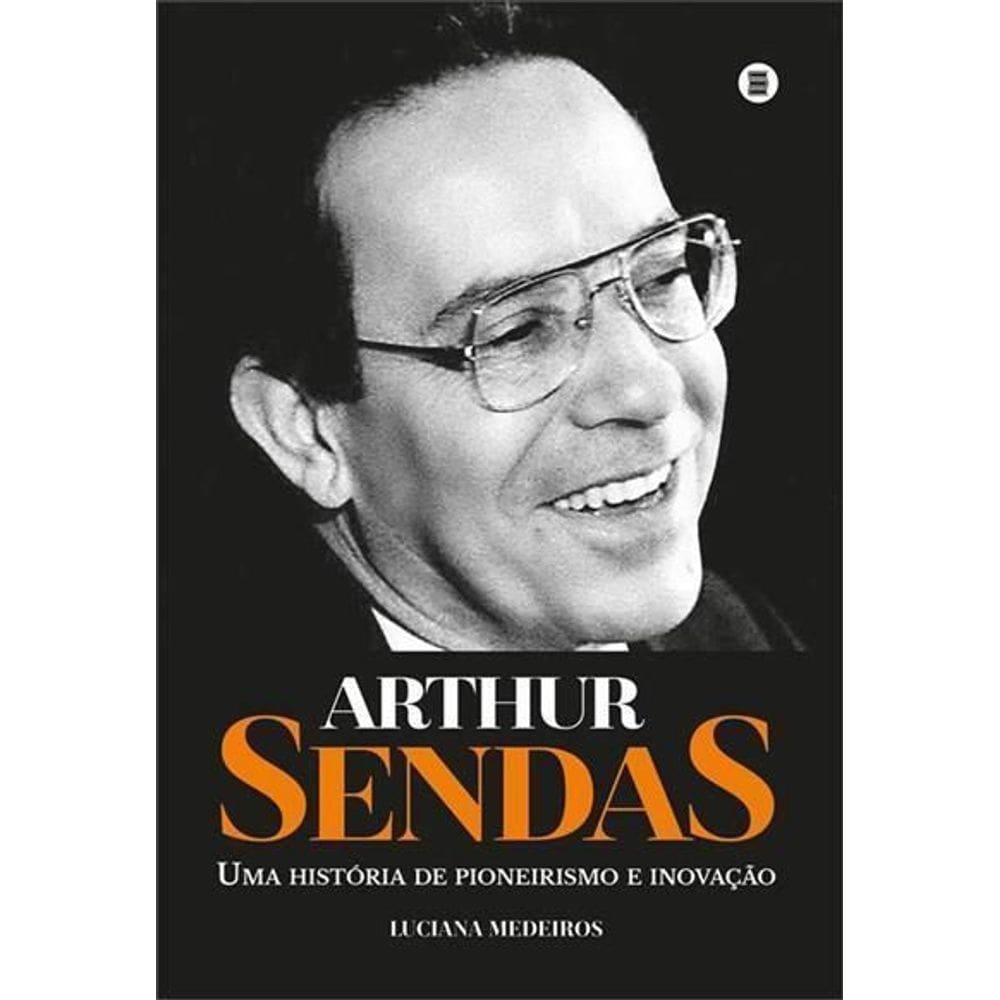 Arthur Sendas - Uma História de Pioneirismo e Inovação