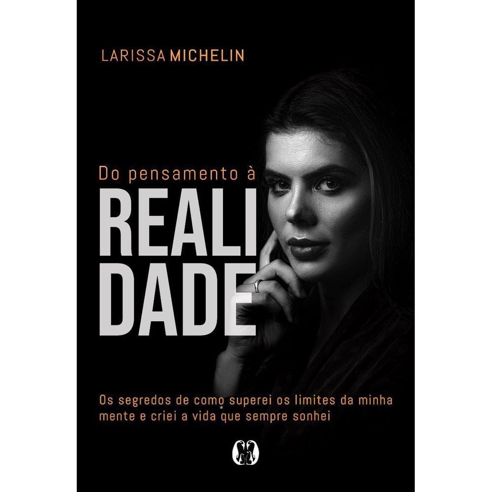 Do Pensamento à Realidade: Os Segredos De Como Superei Os Limites Da Minha Mente e Criei a Vida Que