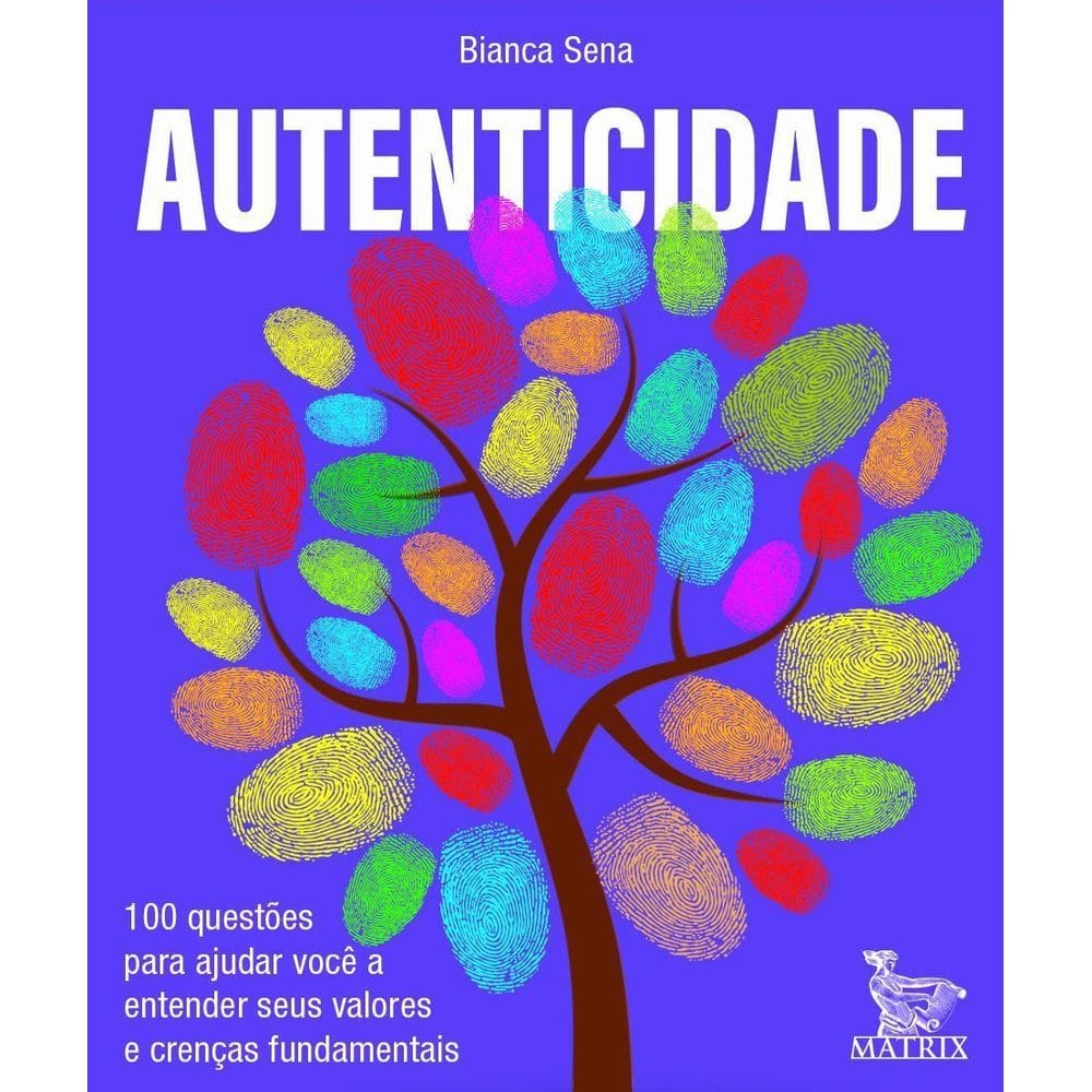 Autenticidade - 100 Questões Para Ajudar Você a Entender Seus Valores e Crenças Fundamentais