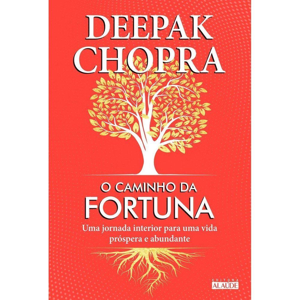 o Caminho Da Fortuna - Uma Jornada Interior Para Uma Vida Próspera e Abundante