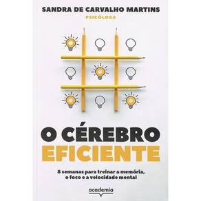 O Cérebro Eficiente - 8 Semanas Para Treinar a Memória, o Foco e a Velocidade Mental