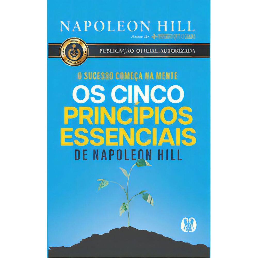 Os Cinco Princípios Essenciais de Napoleon Hill - O Sucesso Começa na Mente