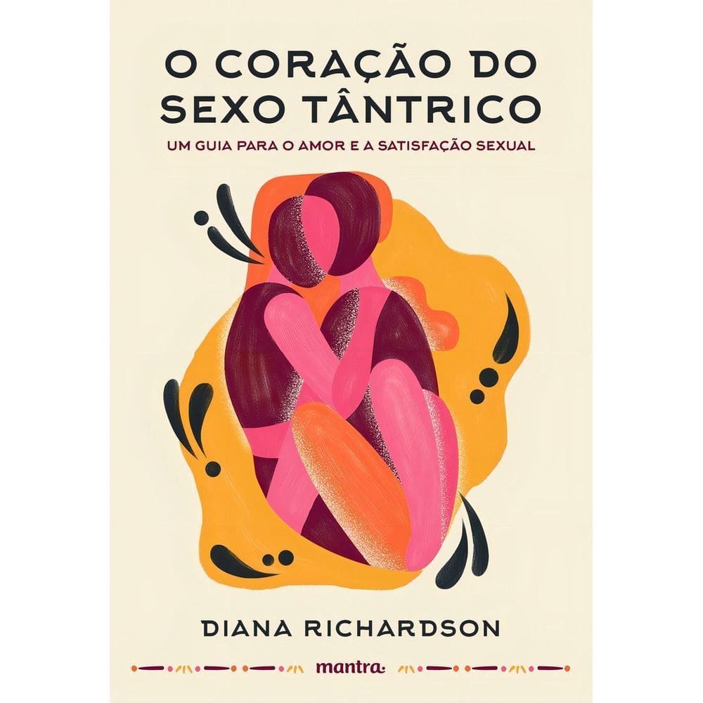 o Coração Do Sexo Tântrico - Um Guia Para o Amor e a Satisfação Sexual