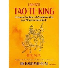 Tao-Te King - O Livro do Caminho e do Sentido da Vida Para Alcançar a Integridade