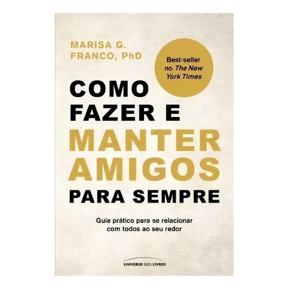 Como Fazer e Manter Amigos Para Sempre - Guia Prático Para Se Relacionar Com Todos Ao Seu Redor