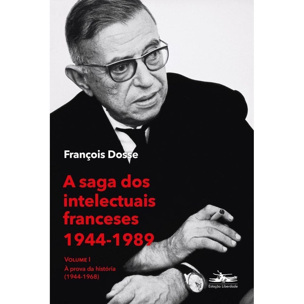 A Saga Dos Intelectuais Franceses 1944-1989 Volume I