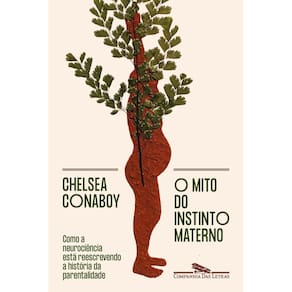 O Mito do Instinto Materno - Como a Neurociência Está Reescrevendo a História da Parentalidade