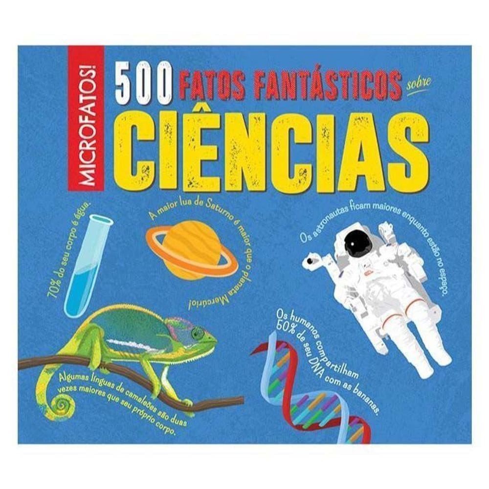 Microfatos - 500 Fatos Fantásticos Sobre Ciências