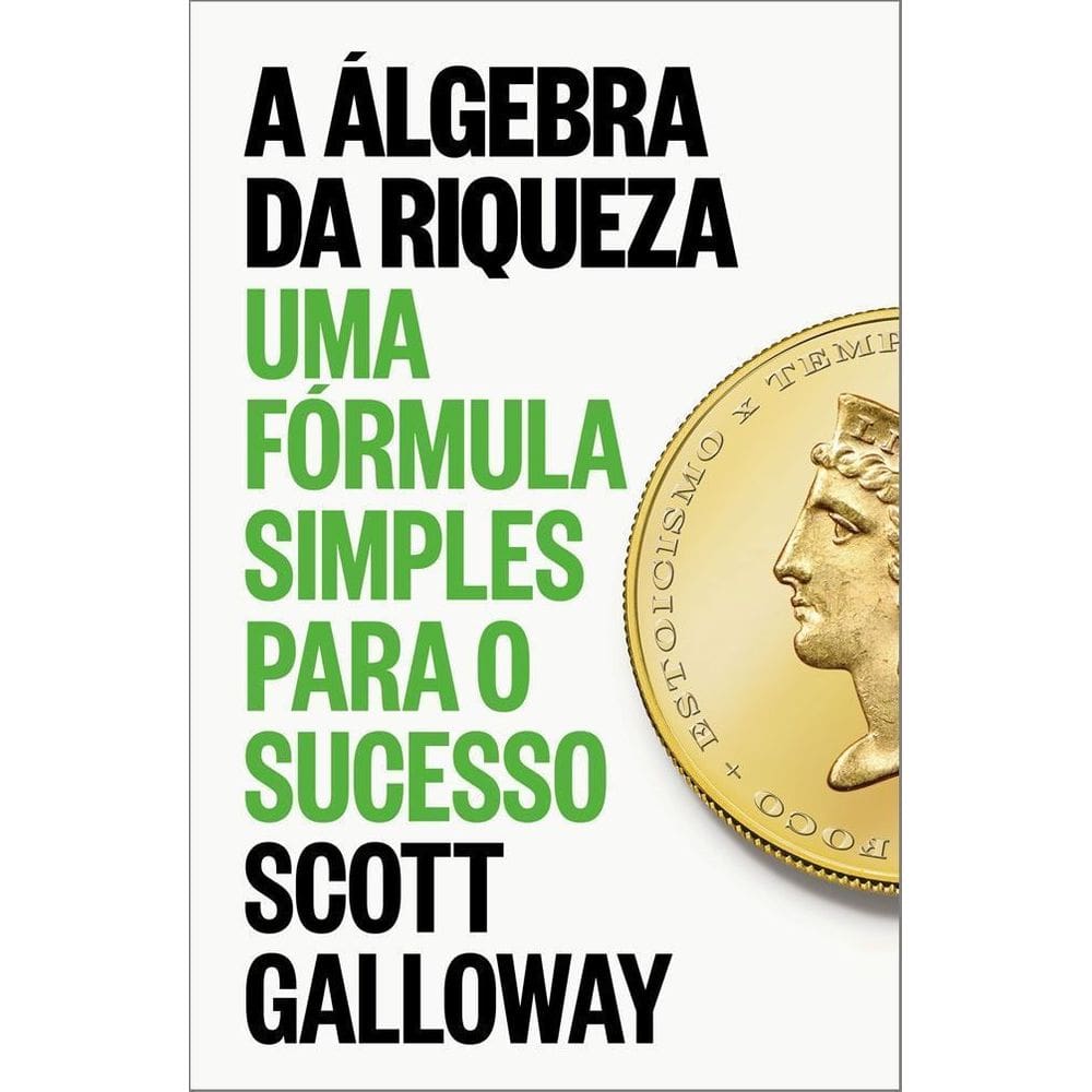 A Álgebra da Riqueza - Uma Fórmula Simples Para o Sucesso