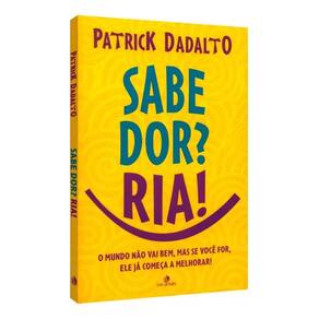 Sabe Dor? Ria! Sabe Dor Ria - O Mundo Não Vai Bem, Mas se Você For, Ele já Começa a Melhorar!