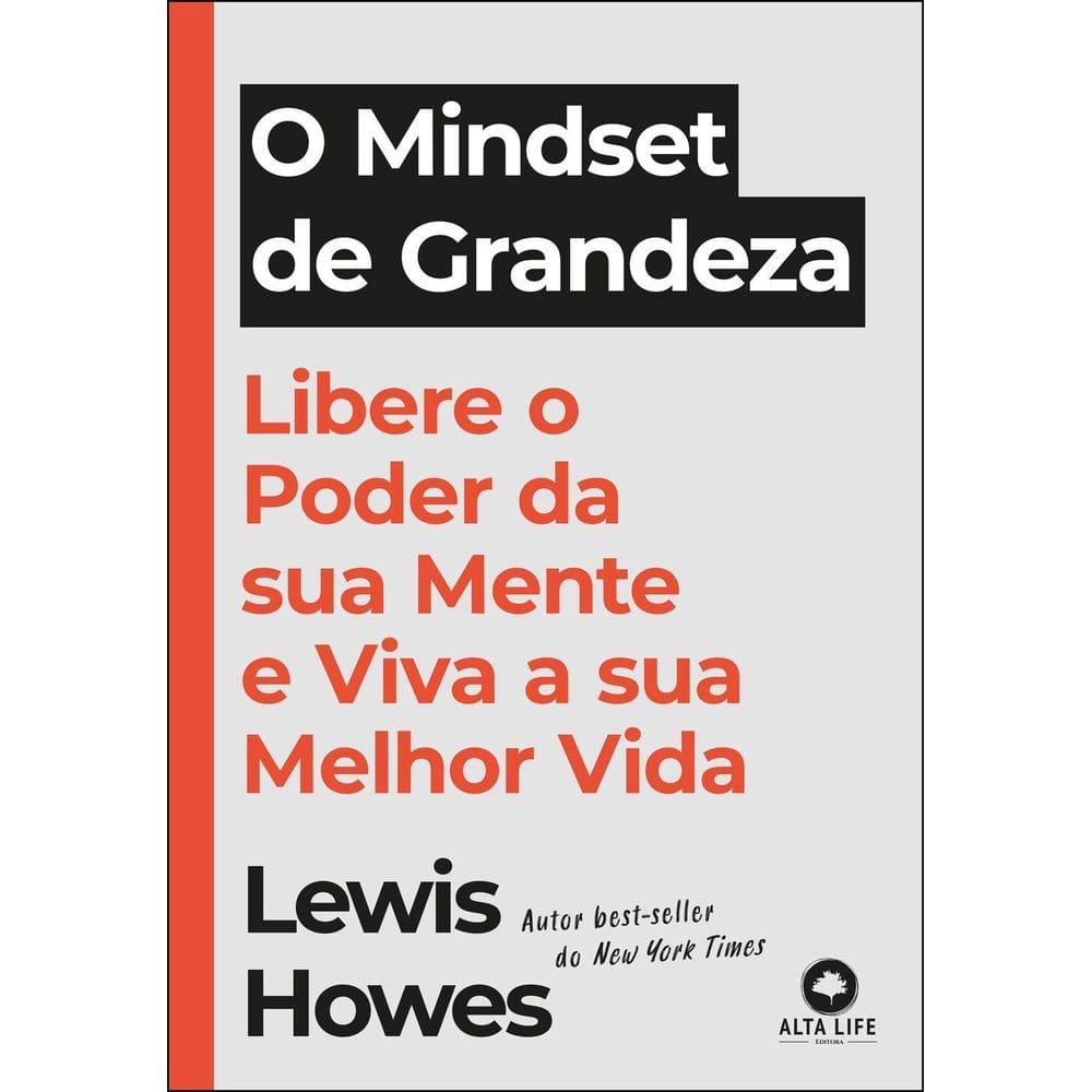 O Mindset de Grandeza - Libere o Poder da Sua Mente e Viva a Sua Melhor Vida