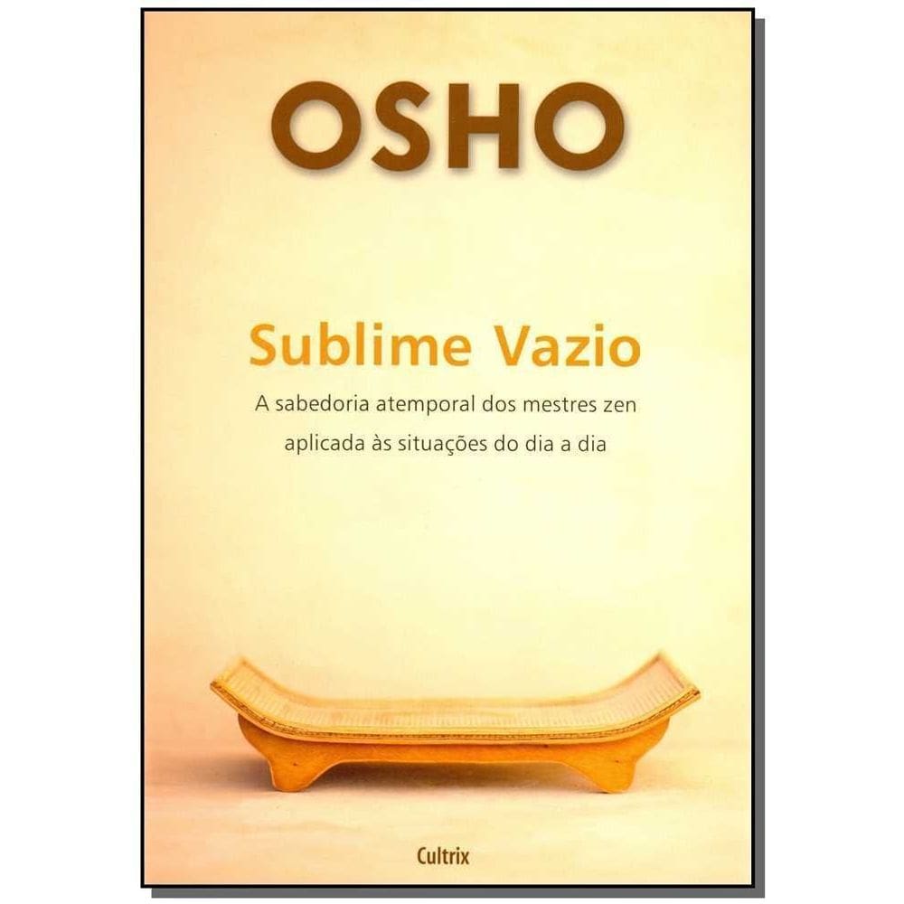 Sublime Vazio - a Sabedoria Atemporal Dos Mestres Zen Aplicada Ás Situações Do Dia a Dia