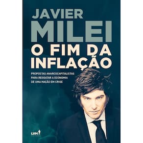 O Fim da Inflação - Propostas Anarcocapitalistas Para Resgatar a Economia de Uma Nação Em Crise