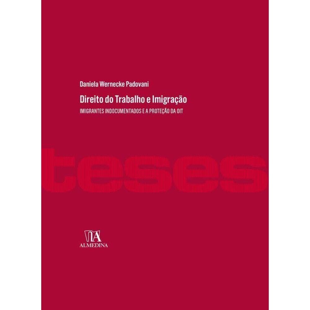 Direito do Trabalho e Imigração - Imigrantes Indomentados e a Proteção da OIT - 01Ed/22