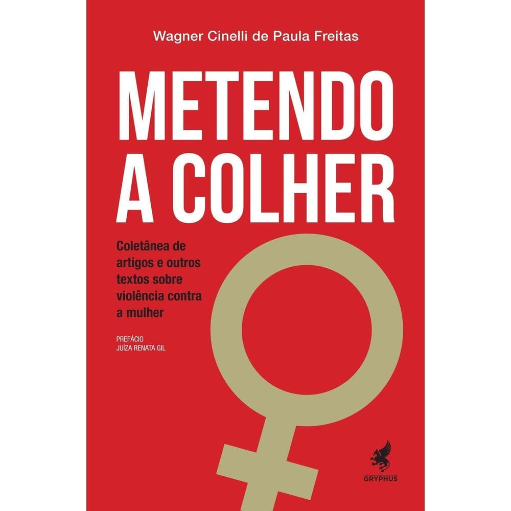 Metendo a Colher - Coletânea De Artigos e Outros Textos Sobre Violência Contra a Mulher