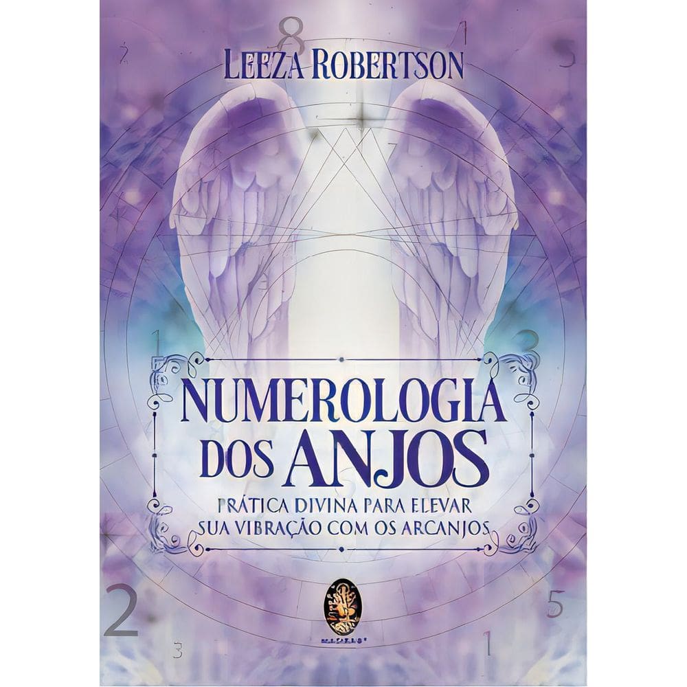 Numerologia dos Anjos: Prática Divina Para Elevar Sua Vibração com Os Arcanjos