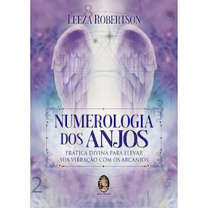 Numerologia dos Anjos: Prática Divina Para Elevar Sua Vibração com Os Arcanjos