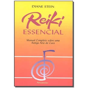 Reiki Essencial - Manual Completo Sobre Uma Antiga Arte De Cura